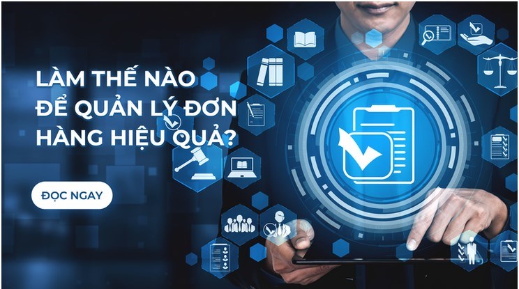 Làm Thế Nào Để Quản Lý Đơn Hàng Hiệu Quả?